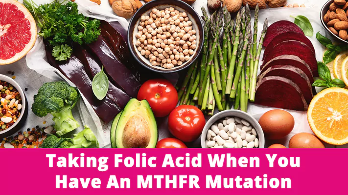 Taking Folic Acid When You Have An MTHFR Mutation