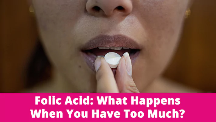 Folic Acid: What Happens When You Have Too Much?