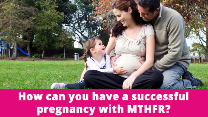 How can you have a successful pregnancy with MTHFR?